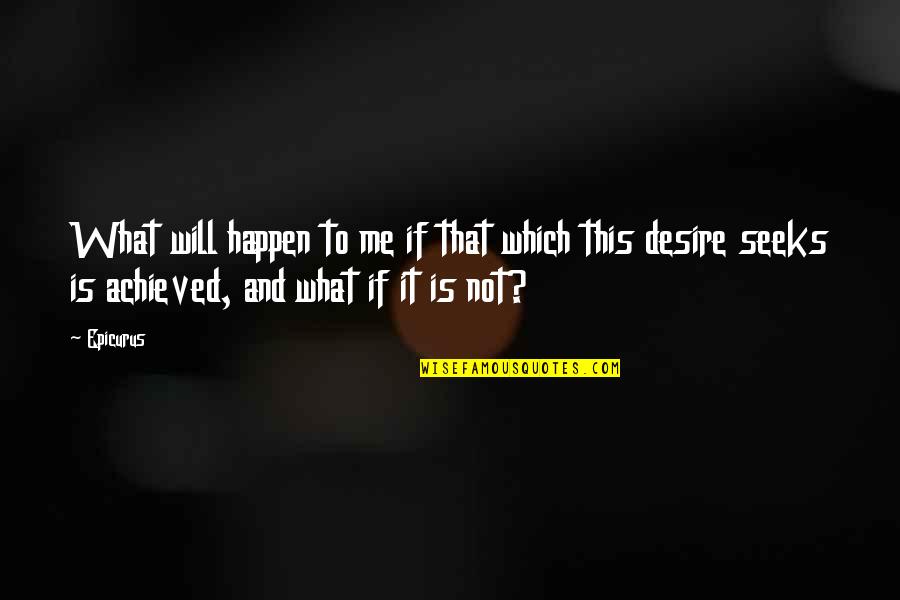 Will It Happen Quotes By Epicurus: What will happen to me if that which