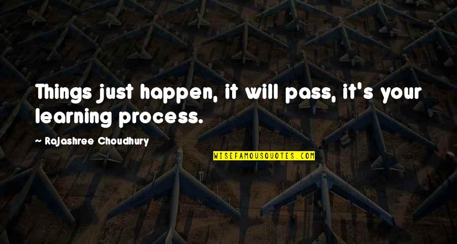 Will It Happen Quotes By Rajashree Choudhury: Things just happen, it will pass, it's your Will It Happen Quotes By Rajashree Choudhury: Things just happen, it will pass, it's your