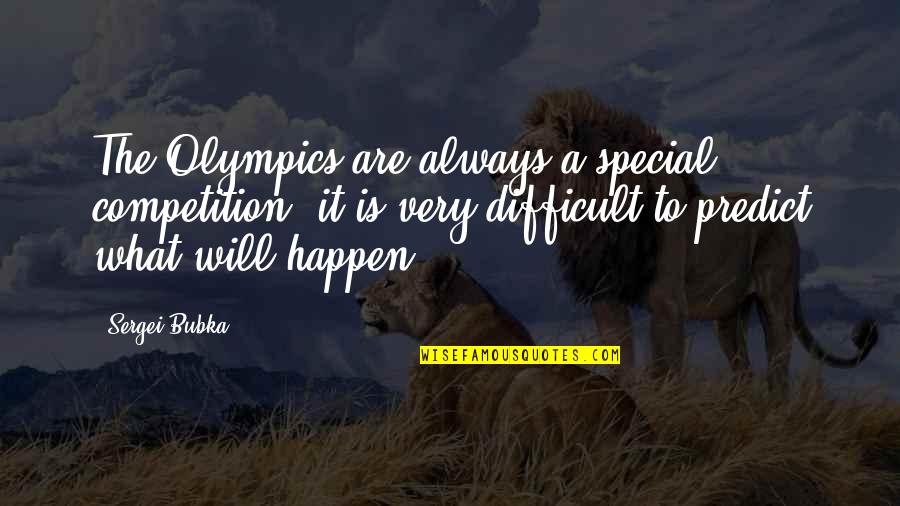 Will It Happen Quotes By Sergei Bubka: The Olympics are always a special competition, it Will It Happen Quotes By Sergei Bubka: The Olympics are always a special competition, it