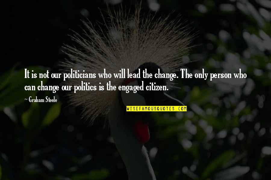 Will It Quotes By Graham Steele: It is not our politicians who will lead Will It Quotes By Graham Steele: It is not our politicians who will lead