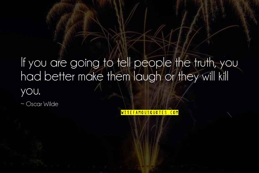 Will Kill You Quotes By Oscar Wilde: If you are going to tell people the