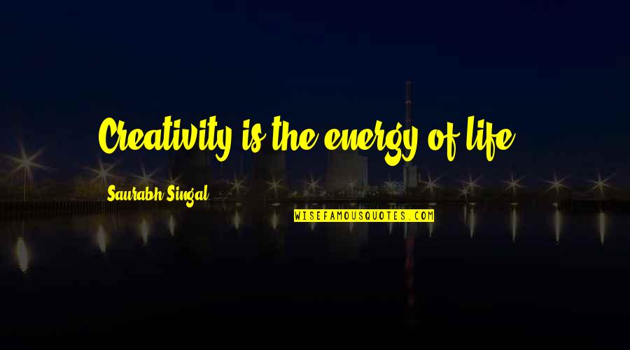 Will Lamontagne Quotes By Saurabh Singal: Creativity is the energy of life !