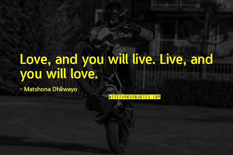 Will Love You Quotes By Matshona Dhliwayo: Love, and you will live. Live, and you