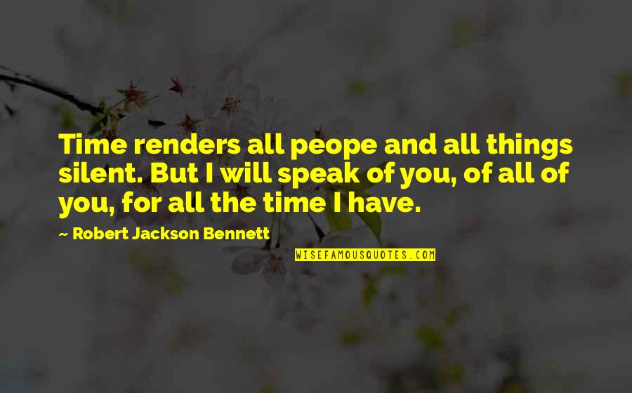 Will Love You Quotes By Robert Jackson Bennett: Time renders all peope and all things silent.