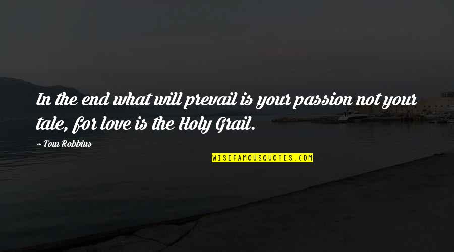 Will Love You Till The End Quotes By Tom Robbins: In the end what will prevail is your Will Love You Till The End Quotes By Tom Robbins: In the end what will prevail is your