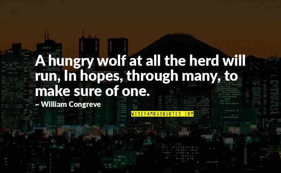 Will Make It Through Quotes By William Congreve: A hungry wolf at all the herd will