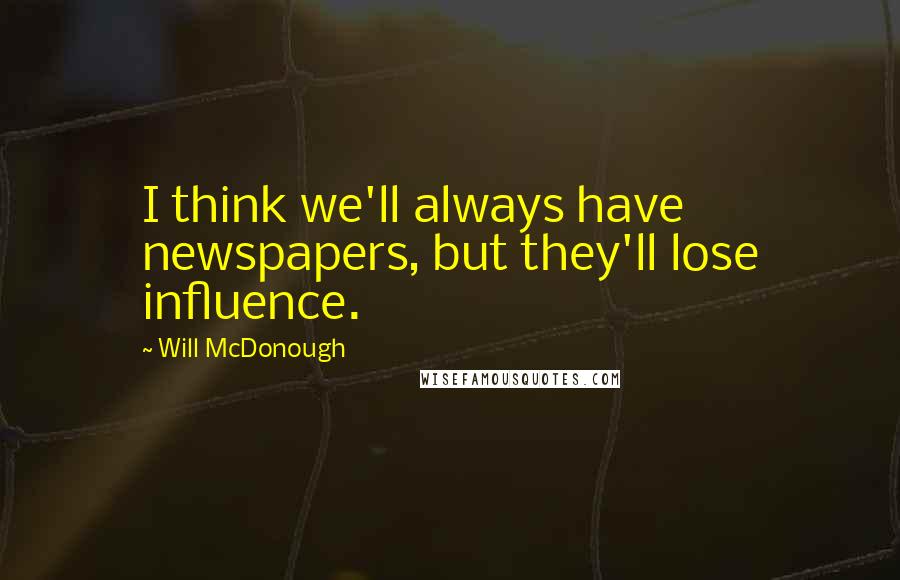 Will McDonough quotes: I think we'll always have newspapers, but they'll lose influence.