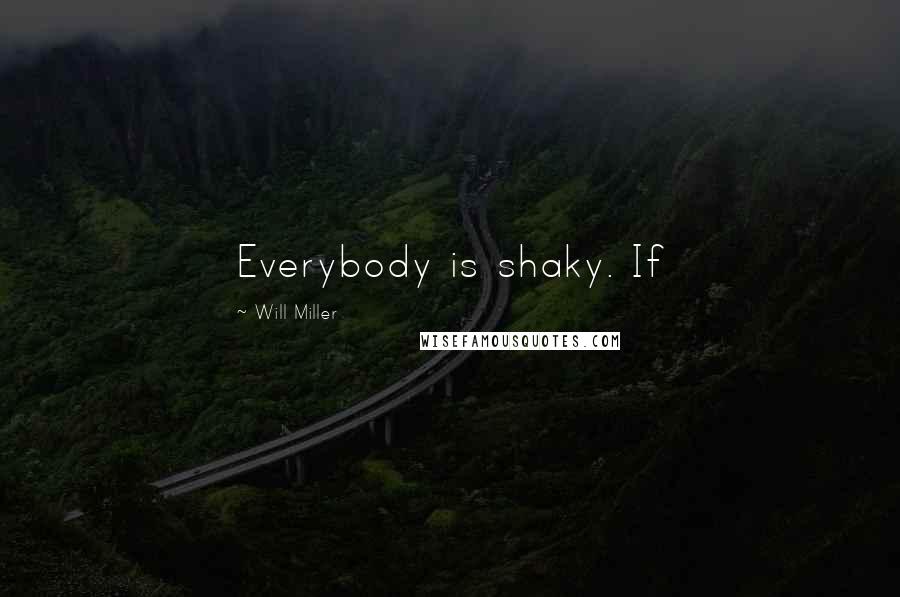 Will Miller quotes: Everybody is shaky. If