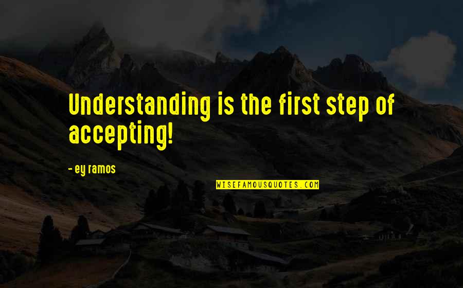 Will Miss Everyone Quotes By Ey Ramos: Understanding is the first step of accepting!