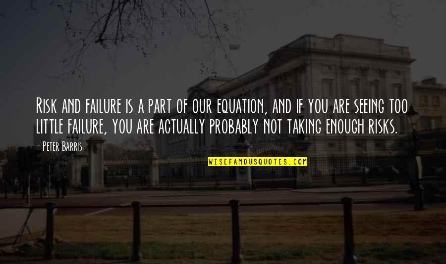 Will Miss My College Friends Quotes By Peter Barris: Risk and failure is a part of our Will Miss My College Friends Quotes By Peter Barris: Risk and failure is a part of our