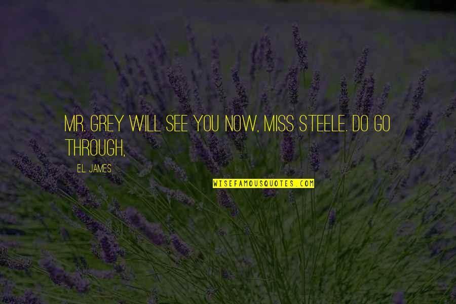 Will Miss Quotes By E.L. James: Mr. Grey will see you now, Miss Steele.
