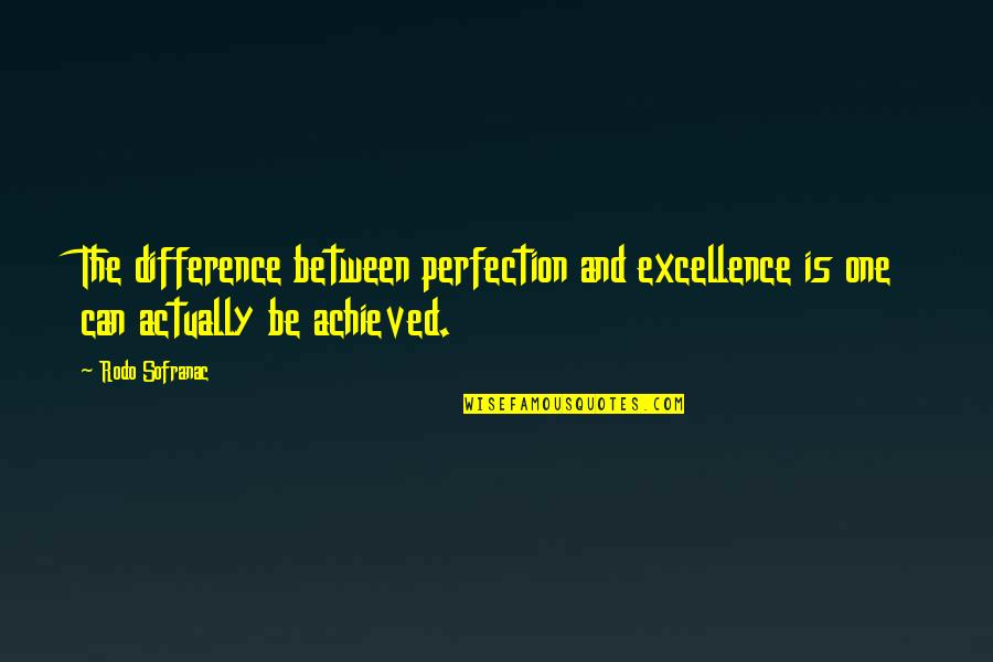 Will Miss You Dear Friend Quotes By Rodo Sofranac: The difference between perfection and excellence is one