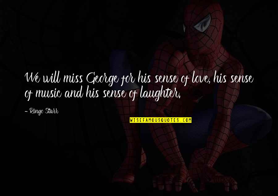 Will Miss You Love Quotes By Ringo Starr: We will miss George for his sense of