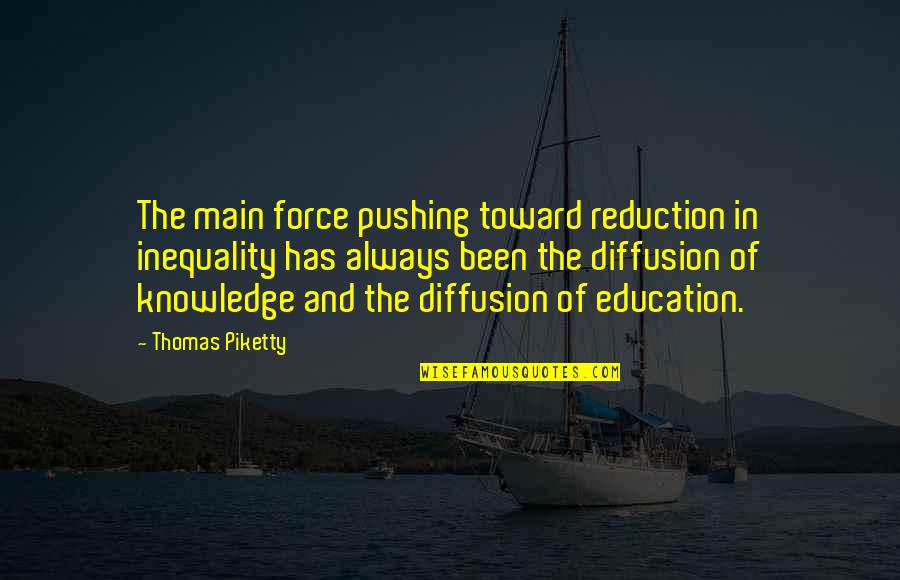 Will Miss You Mom Quotes By Thomas Piketty: The main force pushing toward reduction in inequality