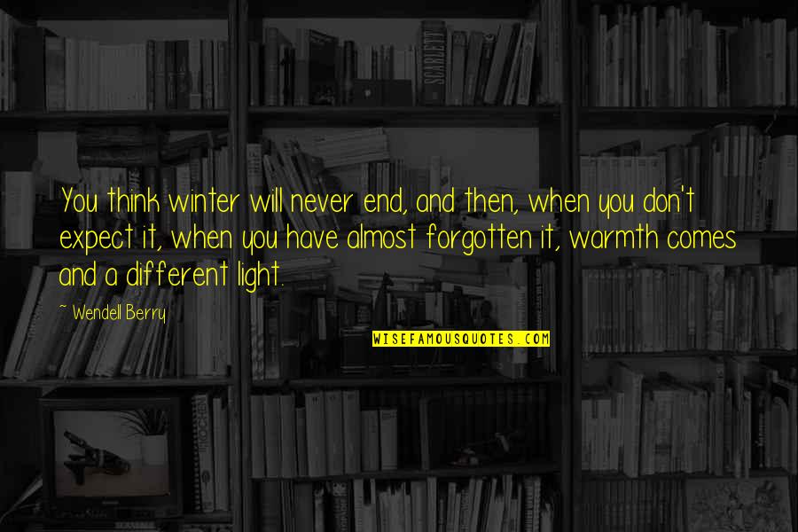 Will Never Be Forgotten Quotes By Wendell Berry: You think winter will never end, and then,