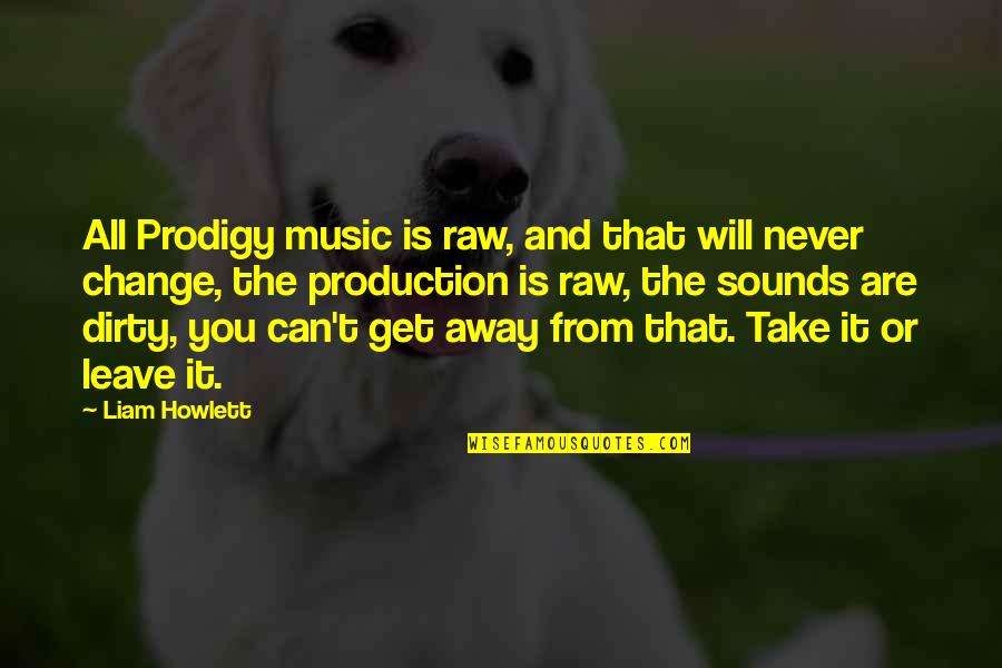 Will Never Change Quotes By Liam Howlett: All Prodigy music is raw, and that will