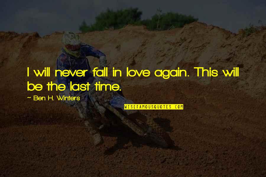 Will Never Fall In Love Again Quotes By Ben H. Winters: I will never fall in love again. This