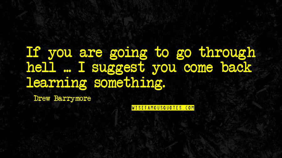 Will Never Fall In Love Again Quotes By Drew Barrymore: If you are going to go through hell Will Never Fall In Love Again Quotes By Drew Barrymore: If you are going to go through hell