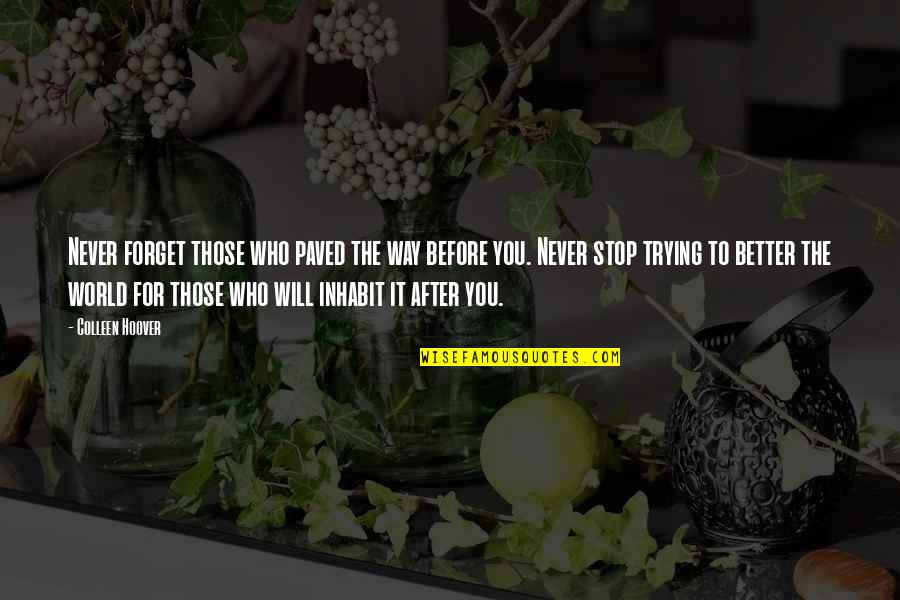 Will Never Forget Quotes By Colleen Hoover: Never forget those who paved the way before