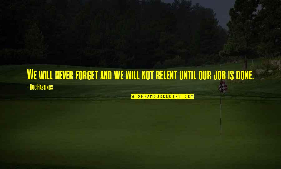 Will Never Forget Quotes By Doc Hastings: We will never forget and we will not