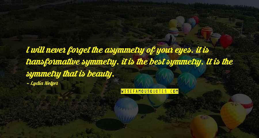 Will Never Forget Quotes By Lydia Netzer: I will never forget the asymmetry of your