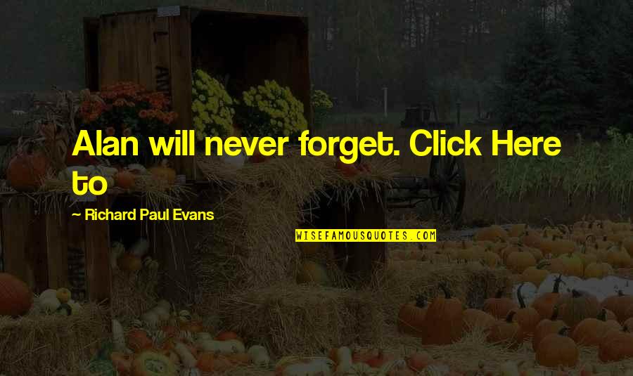 Will Never Forget Quotes By Richard Paul Evans: Alan will never forget. Click Here to