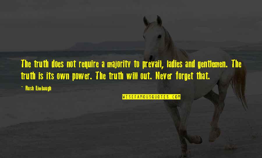 Will Never Forget Quotes By Rush Limbaugh: The truth does not require a majority to