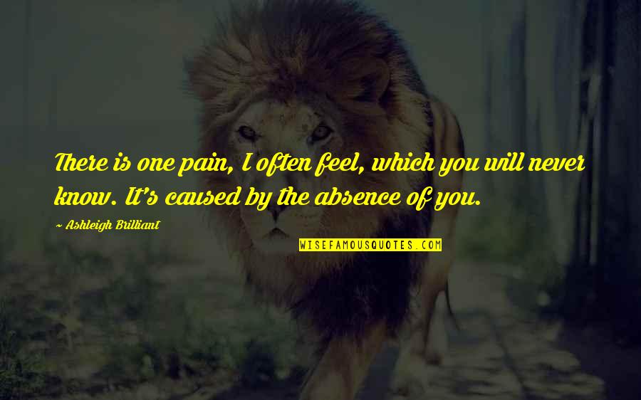 Will Never Know Quotes By Ashleigh Brilliant: There is one pain, I often feel, which