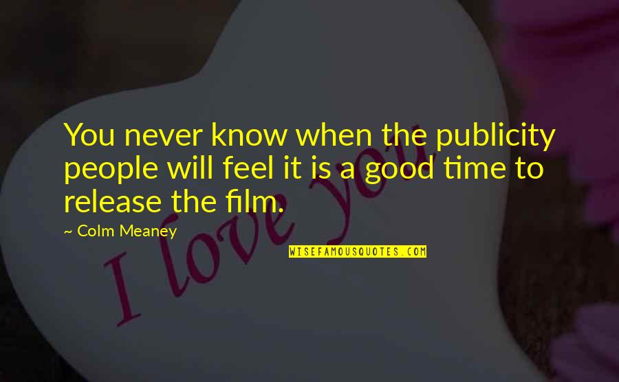 Will Never Know Quotes By Colm Meaney: You never know when the publicity people will Will Never Know Quotes By Colm Meaney: You never know when the publicity people will