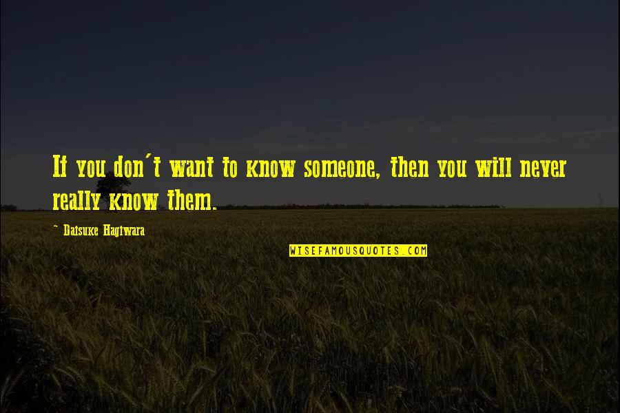 Will Never Know Quotes By Daisuke Hagiwara: If you don't want to know someone, then Will Never Know Quotes By Daisuke Hagiwara: If you don't want to know someone, then