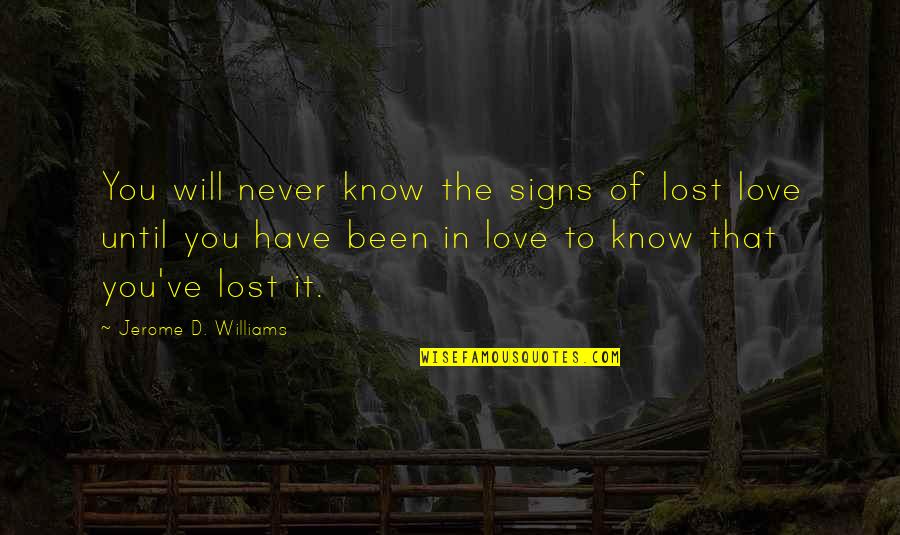 Will Never Know Quotes By Jerome D. Williams: You will never know the signs of lost