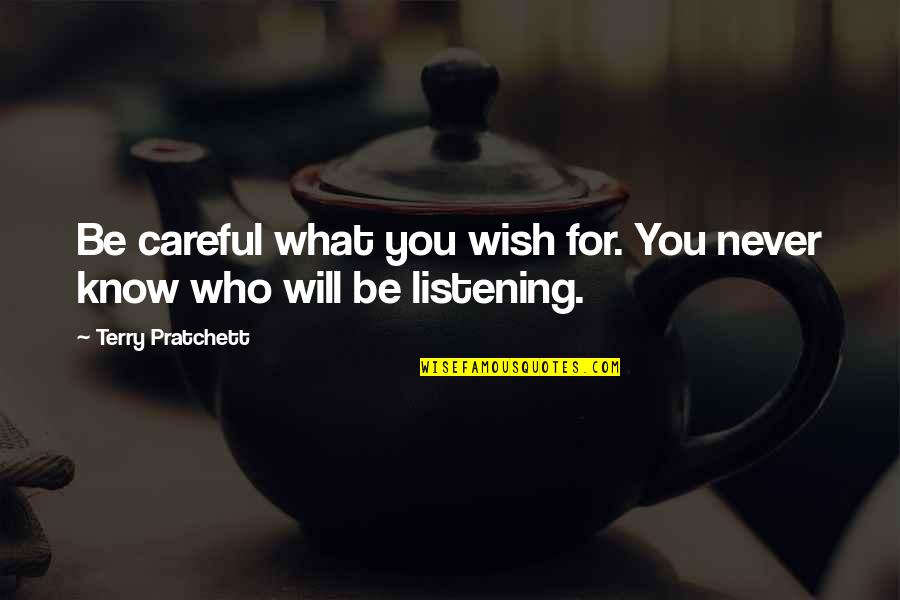 Will Never Know Quotes By Terry Pratchett: Be careful what you wish for. You never Will Never Know Quotes By Terry Pratchett: Be careful what you wish for. You never