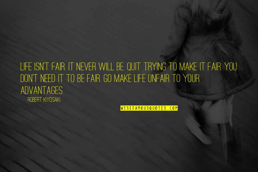 Will Never Quit Quotes By Robert Kiyosaki: Life isn't fair. It never will be. Quit Will Never Quit Quotes By Robert Kiyosaki: Life isn't fair. It never will be. Quit