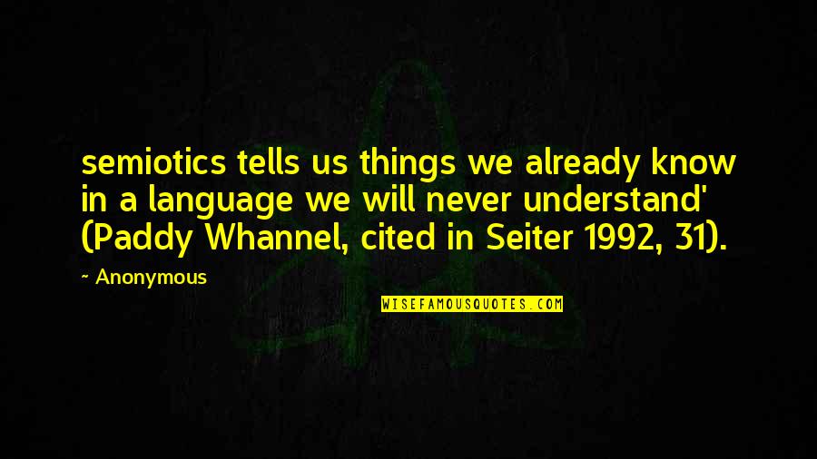 Will Never Understand Quotes By Anonymous: semiotics tells us things we already know in