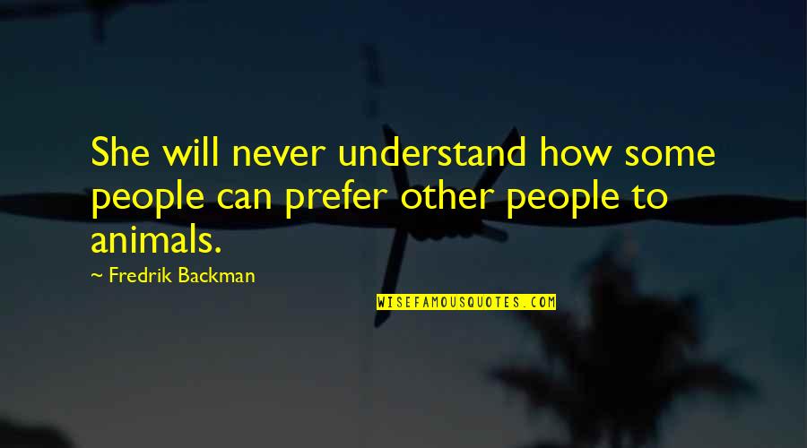 Will Never Understand Quotes By Fredrik Backman: She will never understand how some people can