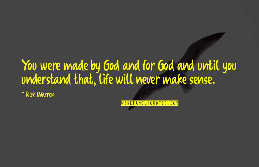 Will Never Understand Quotes By Rick Warren: You were made by God and for God