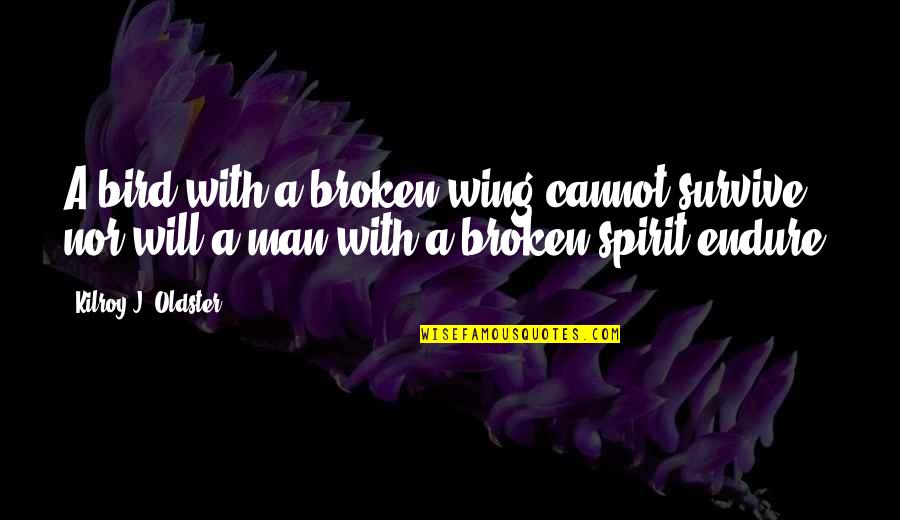 Will Not Be Broken Quotes By Kilroy J. Oldster: A bird with a broken wing cannot survive