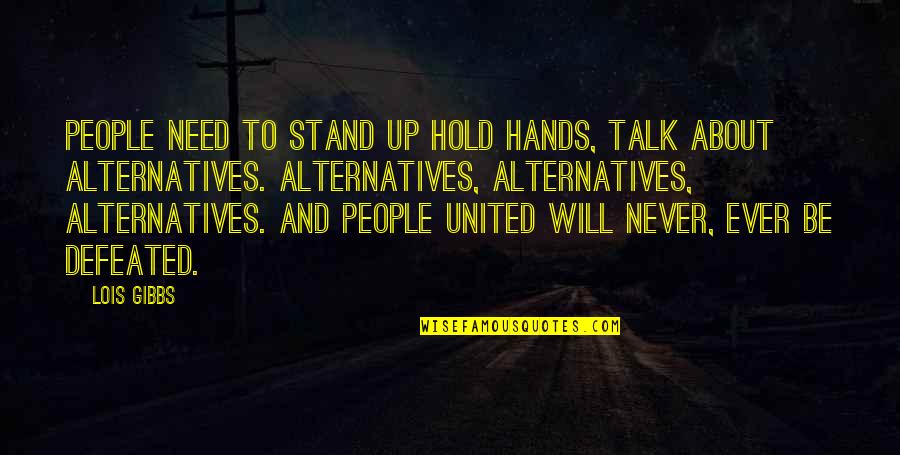 Will Not Be Defeated Quotes By Lois Gibbs: People need to stand up hold hands, talk Will Not Be Defeated Quotes By Lois Gibbs: People need to stand up hold hands, talk