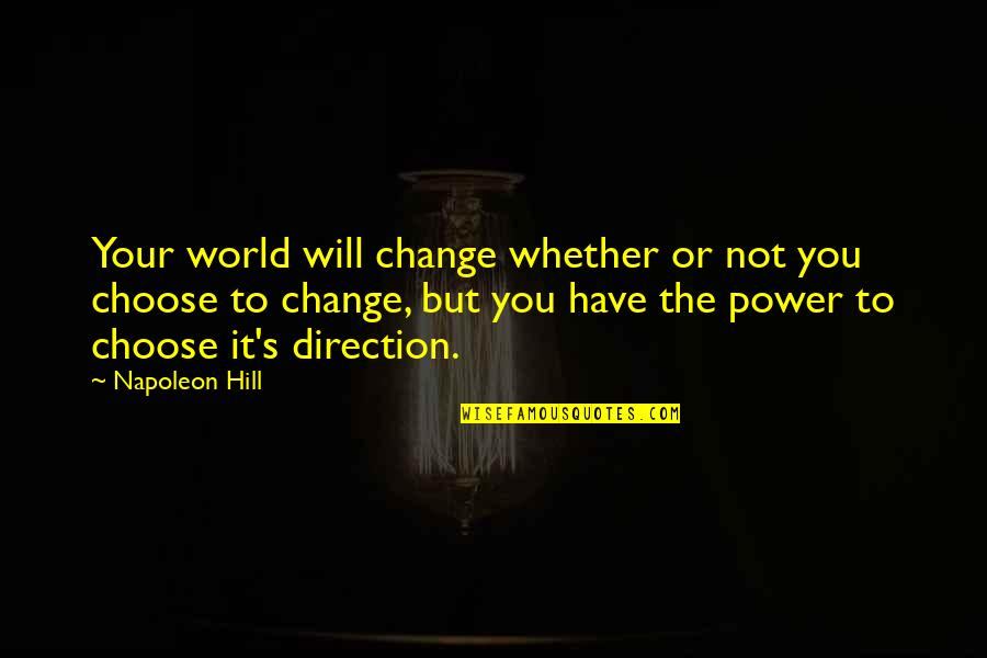Will Not Change Quotes By Napoleon Hill: Your world will change whether or not you