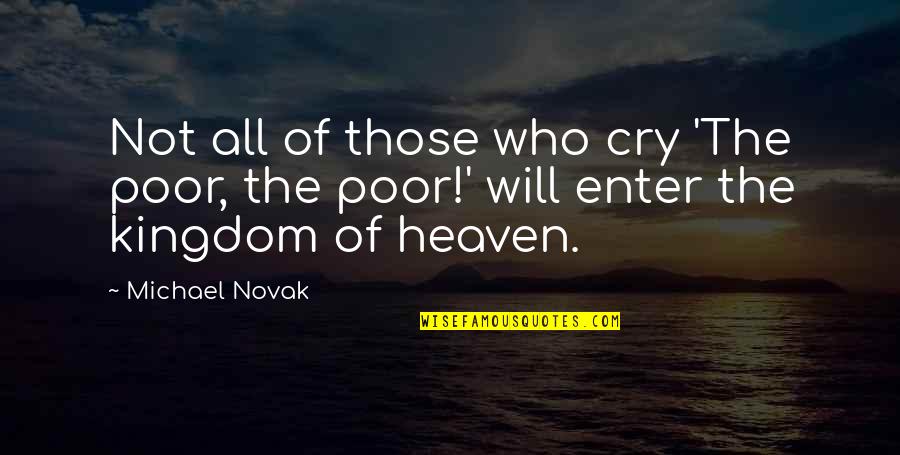 Will Not Cry Quotes By Michael Novak: Not all of those who cry 'The poor,