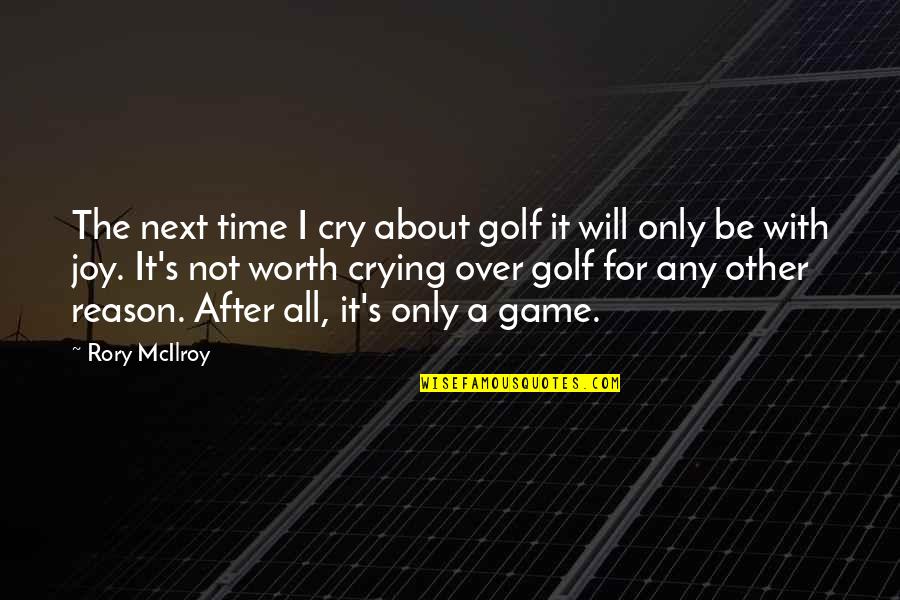 Will Not Cry Quotes By Rory McIlroy: The next time I cry about golf it