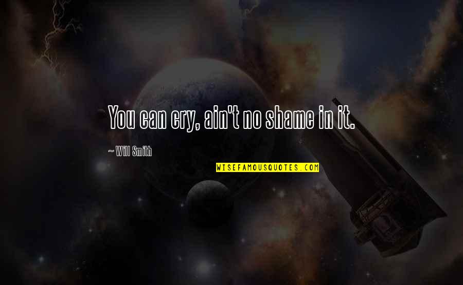 Will Not Cry Quotes By Will Smith: You can cry, ain't no shame in it.