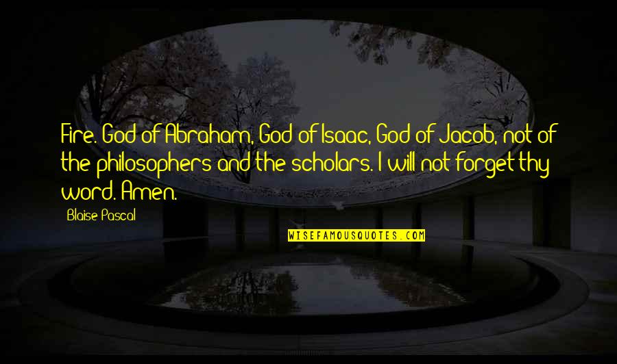 Will Not Forget Quotes By Blaise Pascal: Fire. God of Abraham, God of Isaac, God Will Not Forget Quotes By Blaise Pascal: Fire. God of Abraham, God of Isaac, God
