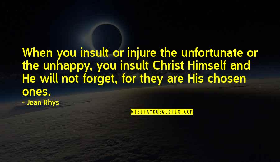 Will Not Forget You Quotes By Jean Rhys: When you insult or injure the unfortunate or