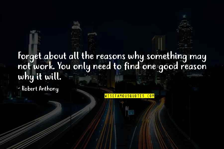 Will Not Forget You Quotes By Robert Anthony: Forget about all the reasons why something may
