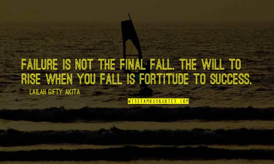 Will Not Give Up Quotes By Lailah Gifty Akita: Failure is not the final fall. The will