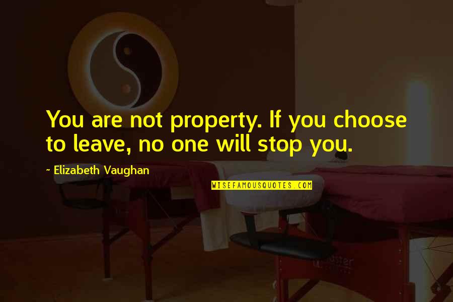 Will Not Leave You Quotes By Elizabeth Vaughan: You are not property. If you choose to Will Not Leave You Quotes By Elizabeth Vaughan: You are not property. If you choose to