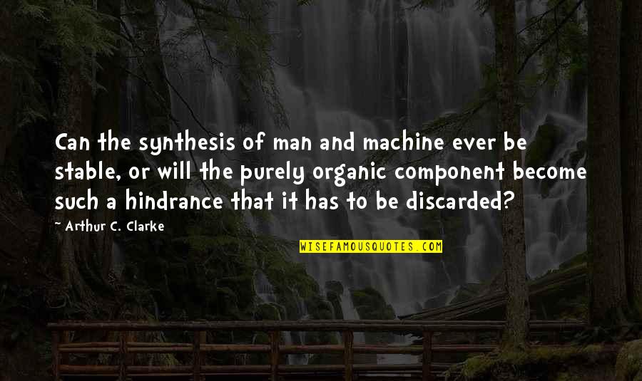Will Not Let Anyone Bring Me Down Quotes By Arthur C. Clarke: Can the synthesis of man and machine ever