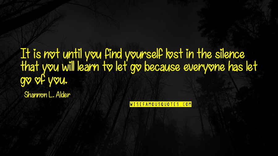 Will Not Let You Go Quotes By Shannon L. Alder: It is not until you find yourself lost