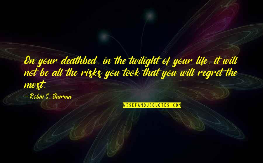 Will Not Regret Quotes By Robin S. Sharma: On your deathbed, in the twilight of your